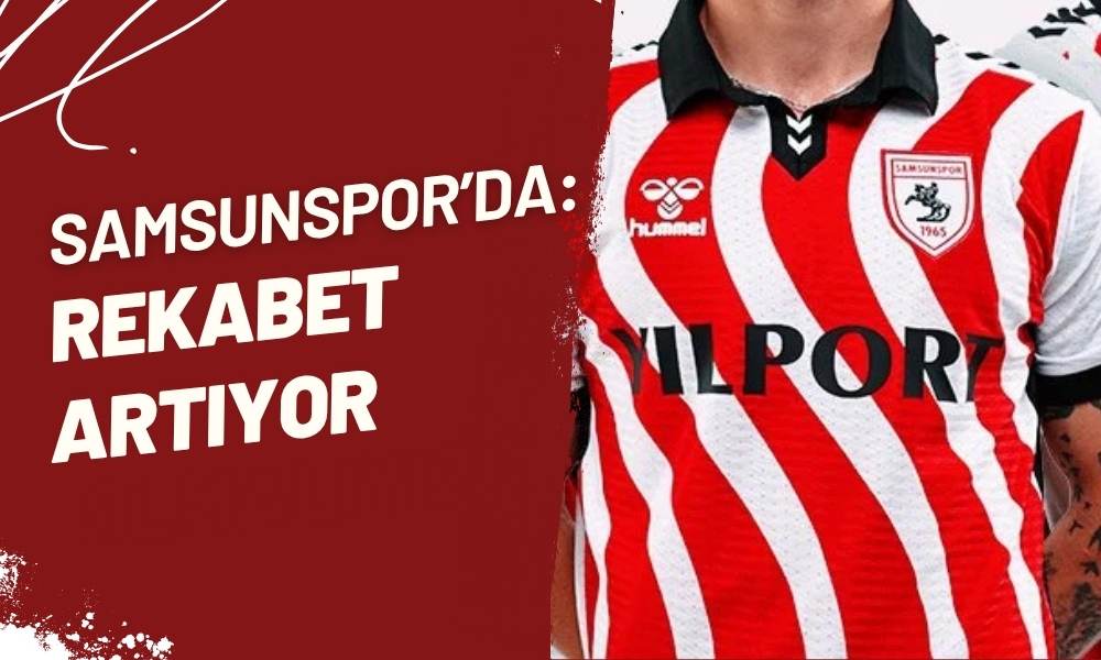 Samsunspor'da Rekabet Artıyor